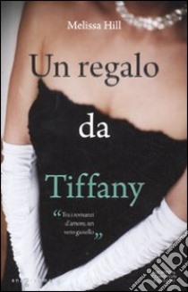 Un regalo da Tiffany libro di Hill Melissa