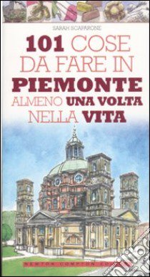 101 cose da fare in Piemonte almeno una volta nella vita libro di Scaparone Sarah