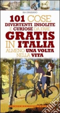 101 cose divertenti, insolite e curiose da fare gratis in Italia almeno una volta nella vita libro di Grassano Isa