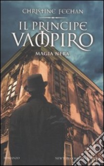 Il principe vampiro. Magia nera libro di Feehan Christine