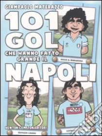 101 gol che hanno fatto grande il Napoli libro di Materazzo Giampaolo