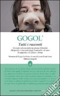 Tutti i racconti. Ediz. integrale libro di Gogol' Nikolaj