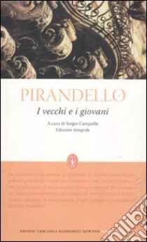 I vecchi e i giovani. Ediz. integrale libro di Pirandello Luigi