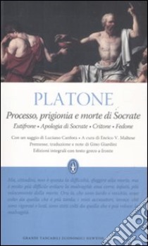 Processo, prigionia e morte di Socrate: Eutifrone-Apologia di Socrate-Critone-Fedone. Testo greco a fronte. Ediz. integrale libro di Platone