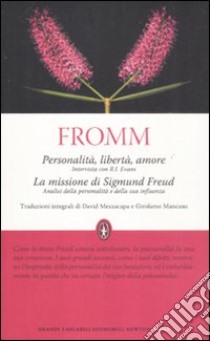 Personalità, libertà e amore. Intervista con R. I. Evans-La missione di Sigmund Freud. Analisi della personalità e della sua influenza. Ediz. integrale libro di Fromm Erich