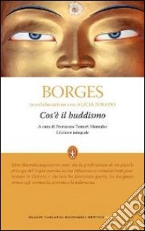 Cos'è il buddismo. Ediz. integrale libro di Borges Jorge L. - Jurado Alicia