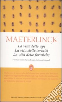 La vita delle api-La vita delle termiti-La vita delle formiche. Ediz. integrale libro di Maeterlinck Maurice