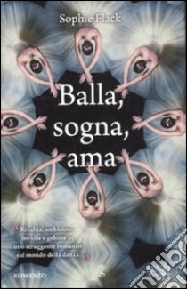 Balla; sogna; ama libro di Flack Sophie