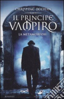 Il principe vampiro. La metamorfosi libro di Feehan Christine