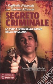 Segreto criminale. La vera storia della banda della Magliana libro di Notariale Raffaella; Minardi Sabrina