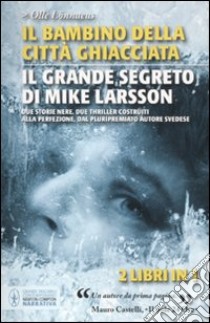 Il bambino della città ghiacciata­Il grande segreto di Mike Larsson libro di Lönnaeus Olle