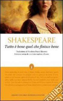 Tutto è bene quel che finisce bene. Testo inglese a fronte. Ediz. integrale libro di Shakespeare William