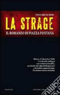 La strage. Il romanzo di piazza Fontana libro di Bruschini Vito