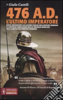 476 a. D. L'ultimo imperatore libro di Castelli Giulio