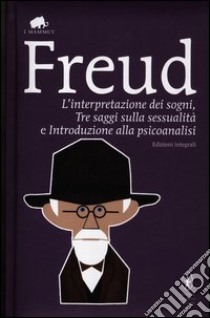 L'interpretazione dei sogni-Tre saggi sulla sessualità-Introduzione alla psicoanalisi. Ediz. integrale libro di Freud Sigmund