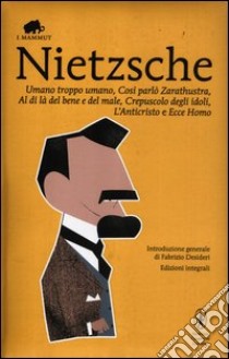 Umano, troppo umano-Così parlò Zarathustra-Al di là del bene e del male-Crepuscolo degli idoli-L'anticristo-Ecce homo. Ediz. integrale libro di Nietzsche Friedrich