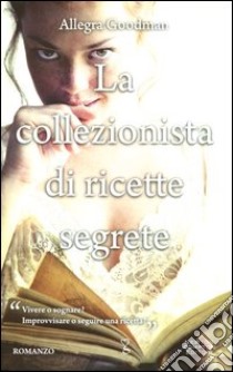 La collezionista di ricette segrete libro di Goodman Allegra