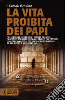 La vita proibita dei papi libro di Rendina Claudio