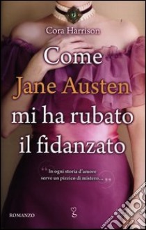 Come Jane Austen mi ha rubato il fidanzato libro di Harrison Cora