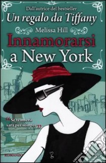 Innamorarsi a New York libro di Hill Melissa