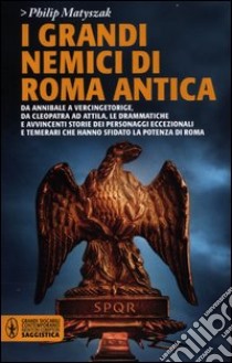 I grandi nemici di Roma antica libro di Matyszak Philip