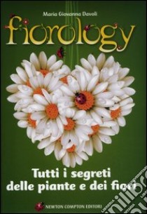 Fiorology. Tutti i segreti delle piante e dei fiori libro di Davoli M. Giovanna