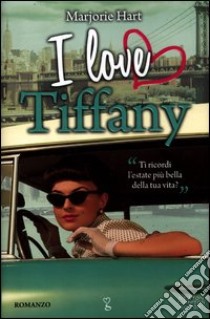 I love Tiffany libro di Hart Marjorie