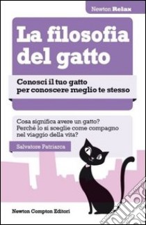 La filosofia del gatto. Conosci il tuo gatto per conoscere meglio te stesso libro di Patriarca Salvatore