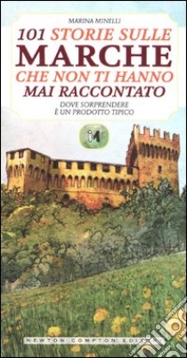 101 storie sulle Marche che non ti hanno mai raccontato libro di Minelli Marina