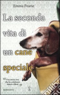 La seconda vita di un cane speciale libro di Pearse Emma