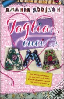 Taglia, cuci, ama libro di Addison Amanda