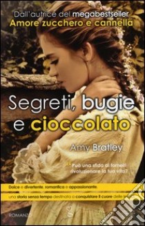 Segreti, bugie e cioccolato libro di Bratley Amy