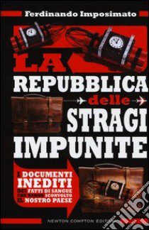 La Repubblica delle stragi impunite. I documenti inediti dei fatti di sangue che hanno sconvolto il nostro Paese libro di Imposimato Ferdinando