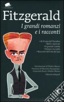 I grandi romanzi e i racconti: Al di qua del paradiso-Belli e dannati-Il grande Gatsby-Tenera è la notte-Racconti dell'età del jazz. Ediz. integrale libro di Fitzgerald Francis Scott