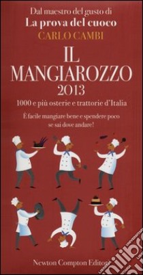 Il Mangiarozzo 2013. 1000 e più osterie e trattorie d'Italia. E facile mangiare bene e spendere poco se sai dove andare! libro di Cambi Carlo