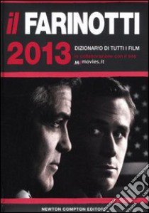 Il Farinotti 2013. Dizionario di tutti i film libro di Farinotti Pino - Farinotti Rossella - Zappoli Giancarlo