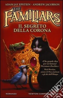 Il segreto della corona. The Familiars libro di Epstein Adam J. - Jacobson Andrew