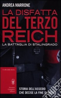 La disfatta del Terzo Reich. La battaglia di Stalingrado libro di Marrone Andrea