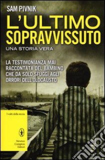 L'ultimo sopravvissuto. Una storia vera libro di Pivnik Sam