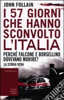 I 57 giorni che hanno sconvolto l'Italia. Perché Falcone e Borsellino dovevano morire? libro di Follain John