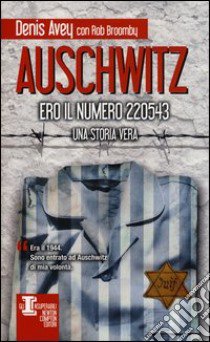 Auschwitz. Ero il numero 220543 libro di Avey Denis - Broomby Rob