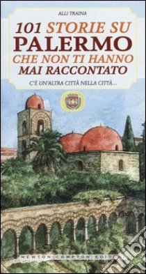 101 storie su Palermo che non ti hanno mai raccontato libro di Traina Alli