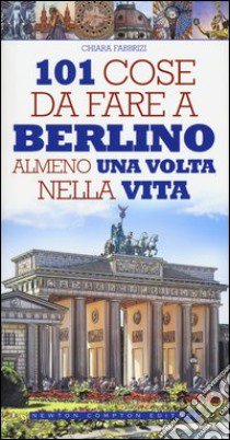 101 cose da fare a Berlino almeno una volta nella vita libro di Fabbrizi Chiara