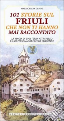 101 storie sul Friuli che non ti hanno mai raccontato libro di Davini Mariachiara