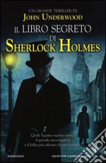 Il libro segreto di Sherlock Holmes libro di Underwood John