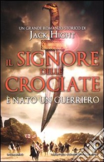 Il signore delle crociate. È nato un guerriero libro di Hight Jack