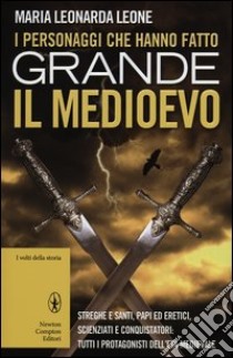 I personaggi che hanno fatto grande il Medioevo libro di Leone M. Leonarda