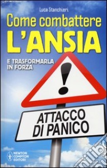 Come combattere l'ansia e trasformarla in forza libro di Stanchieri Luca