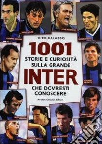 1001 storie e curiosità sulla grande Inter che dovresti conoscere libro di Galasso Vito