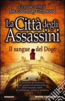 La città degli assassini. Il sangue del doge libro di Courtenay Grimwood Jon